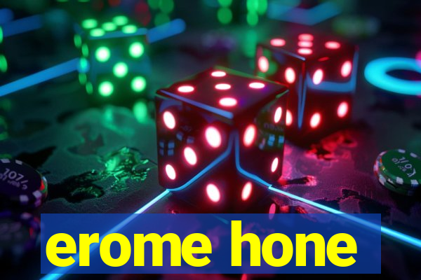 erome hone